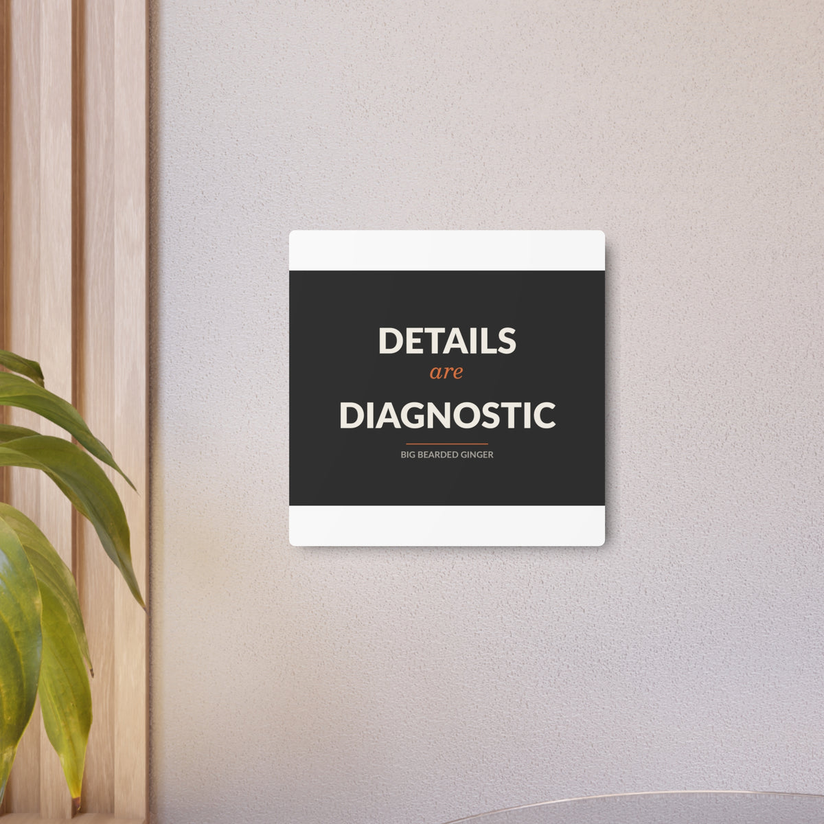 Details Are Diagnostic - BBG Metal Desk Sign