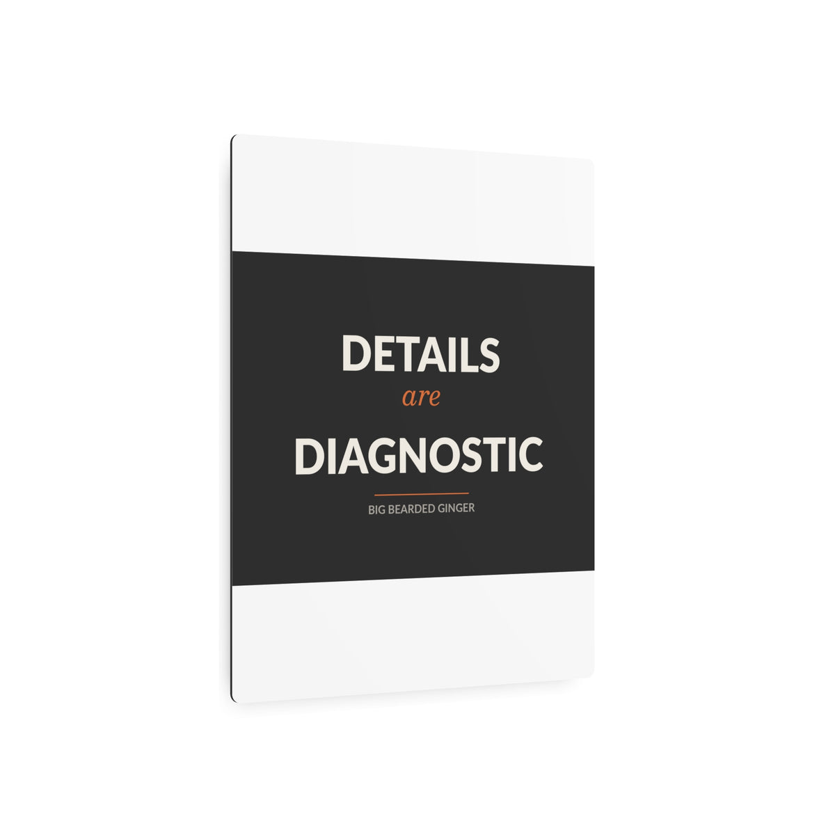 Details Are Diagnostic - BBG Metal Desk Sign