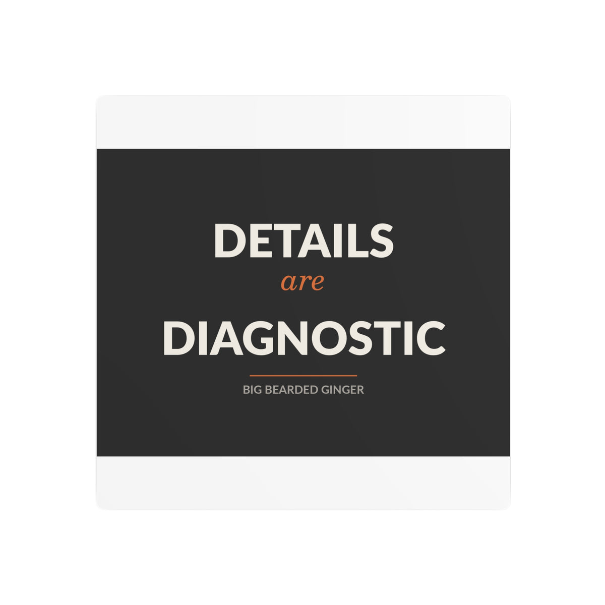 Details Are Diagnostic - BBG Metal Desk Sign