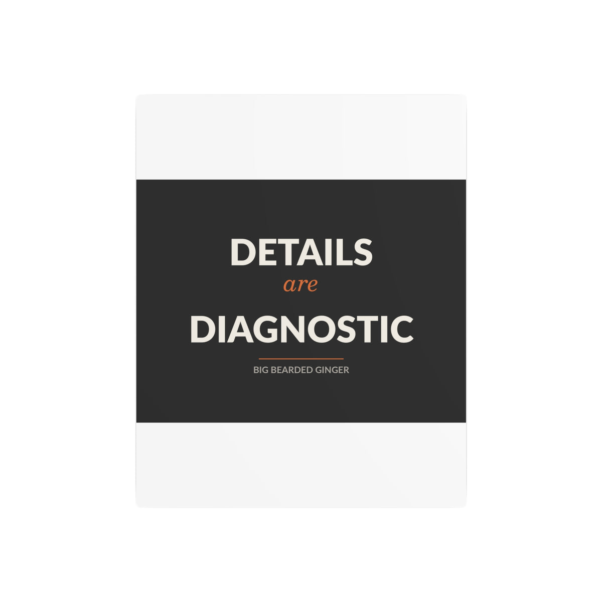Details Are Diagnostic - BBG Metal Desk Sign