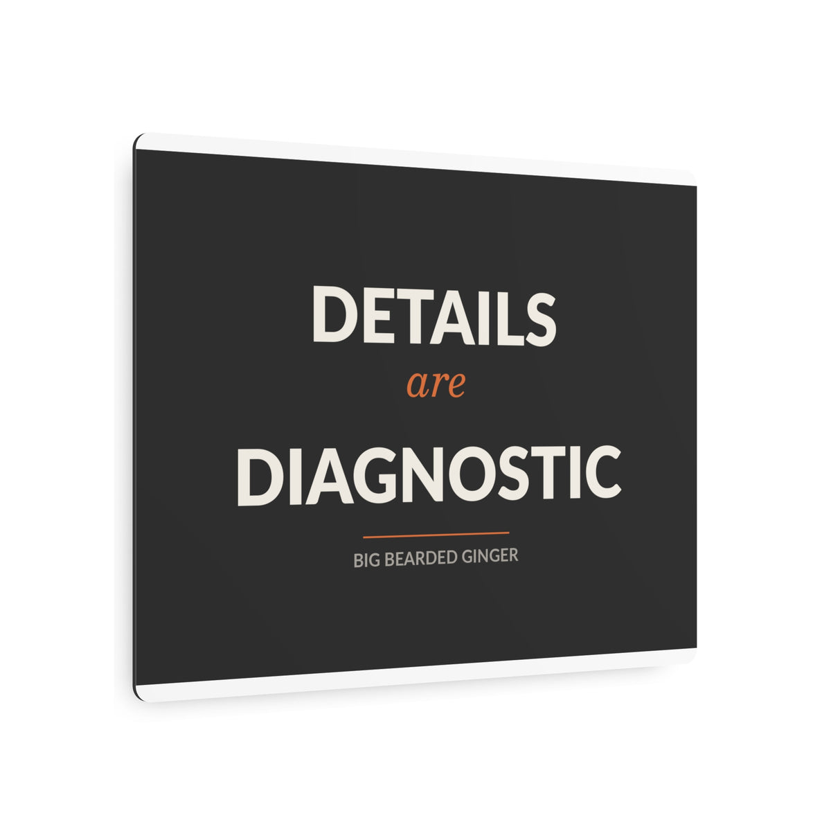Details Are Diagnostic - BBG Metal Desk Sign
