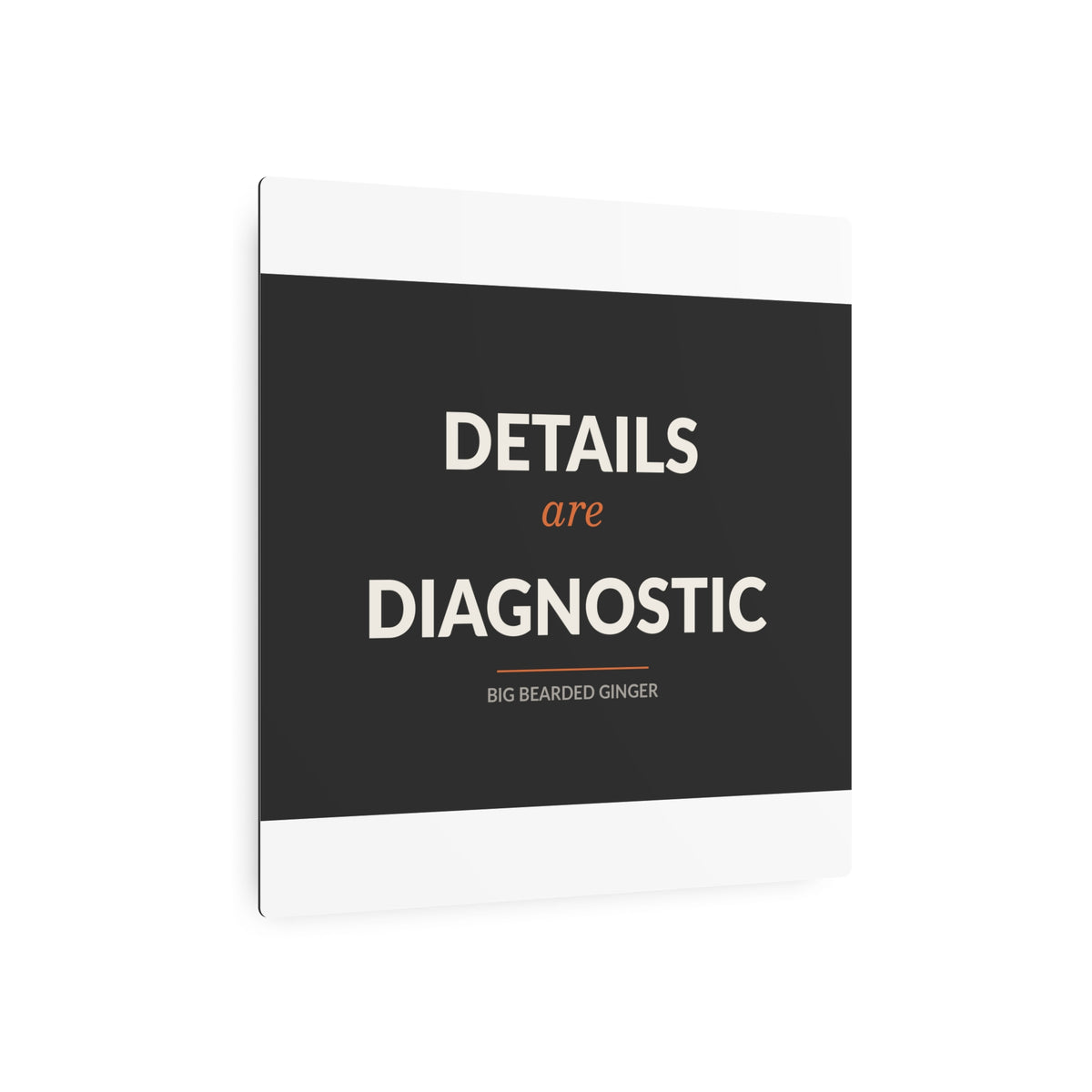 Details Are Diagnostic - BBG Metal Desk Sign