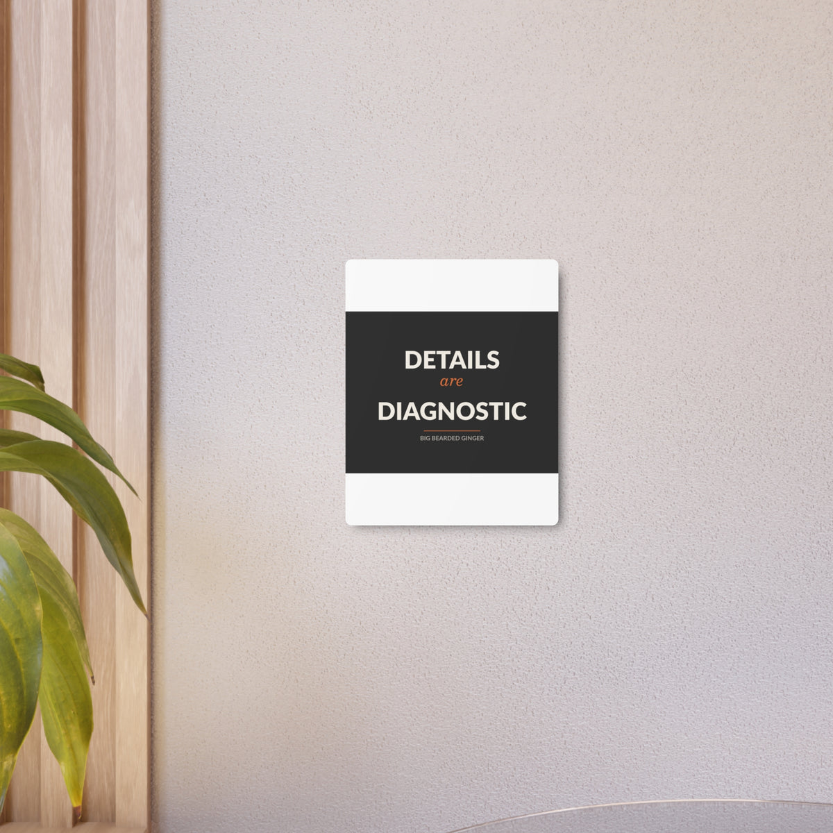 Details Are Diagnostic - BBG Metal Desk Sign
