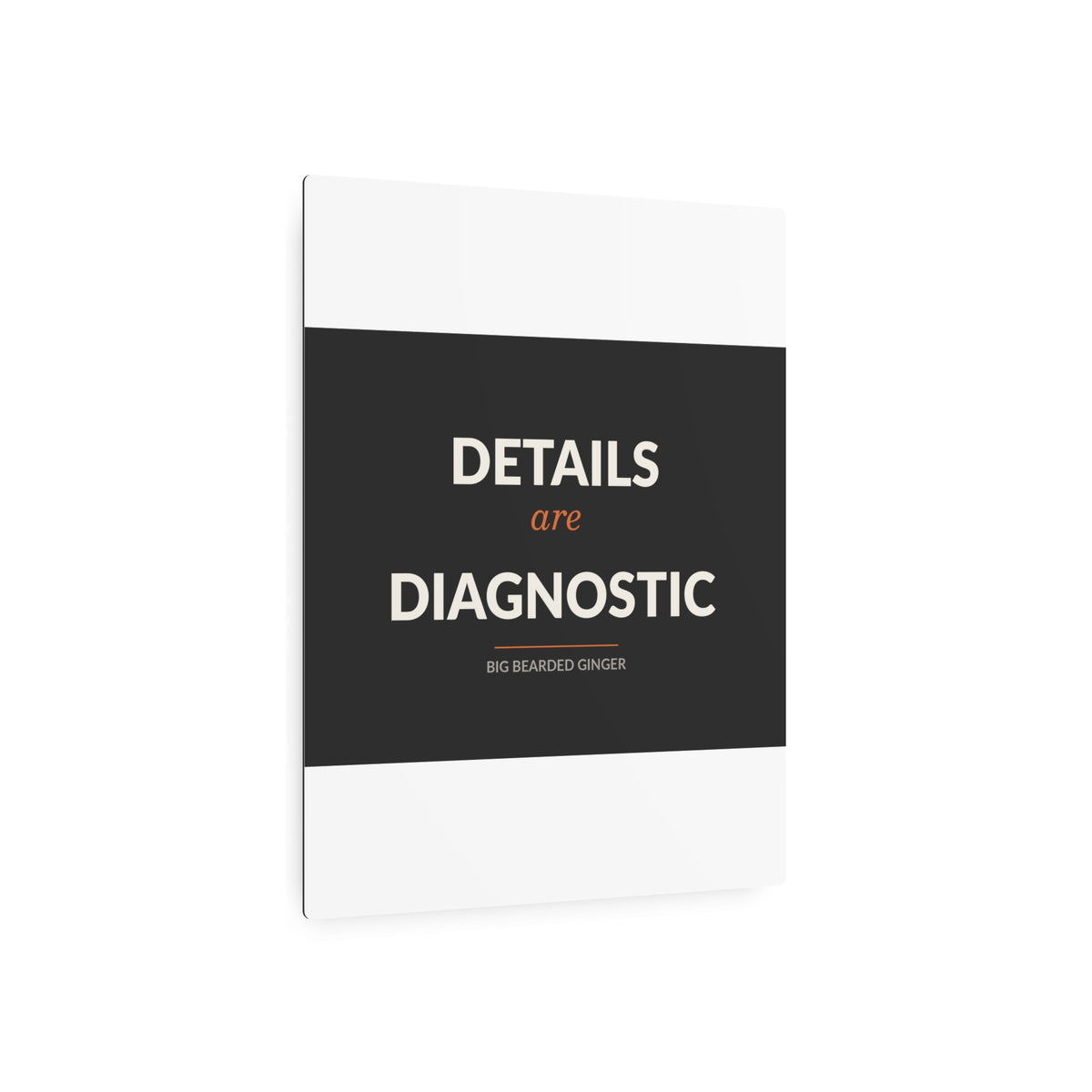 Details Are Diagnostic - BBG Metal Desk Sign
