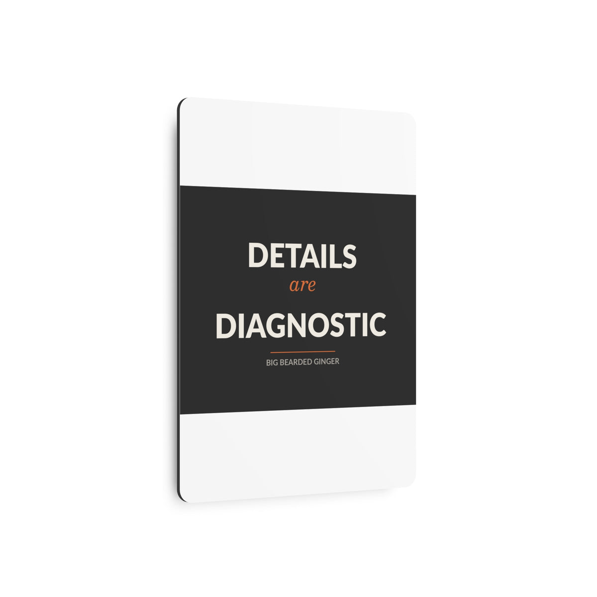 Details Are Diagnostic - BBG Metal Desk Sign