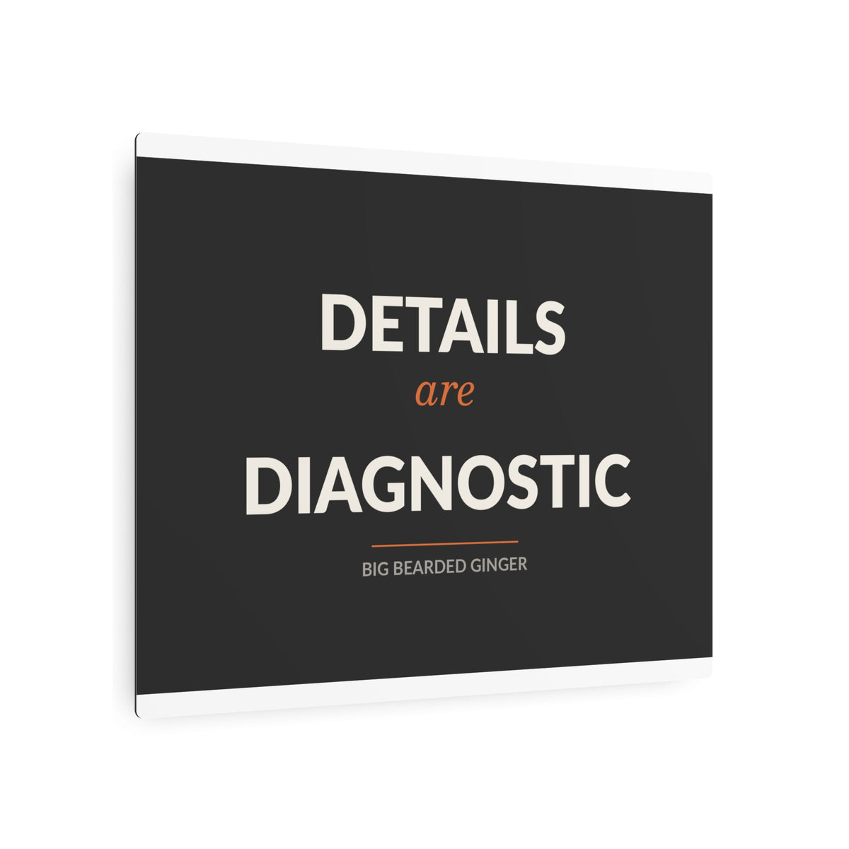 Details Are Diagnostic - BBG Metal Desk Sign