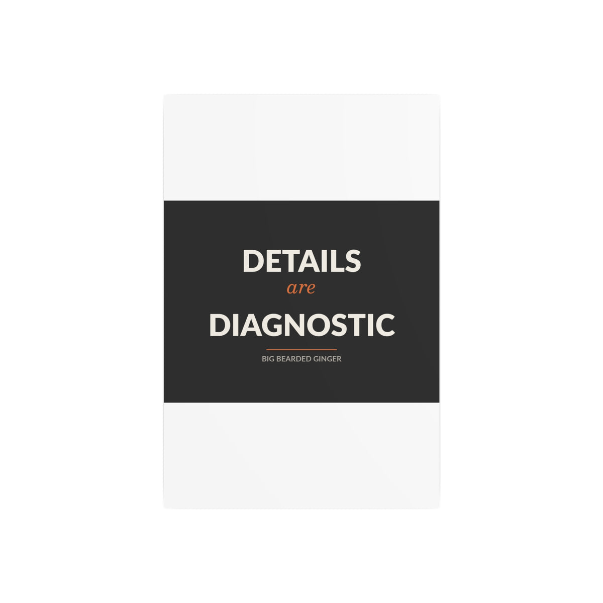 Details Are Diagnostic - BBG Metal Desk Sign