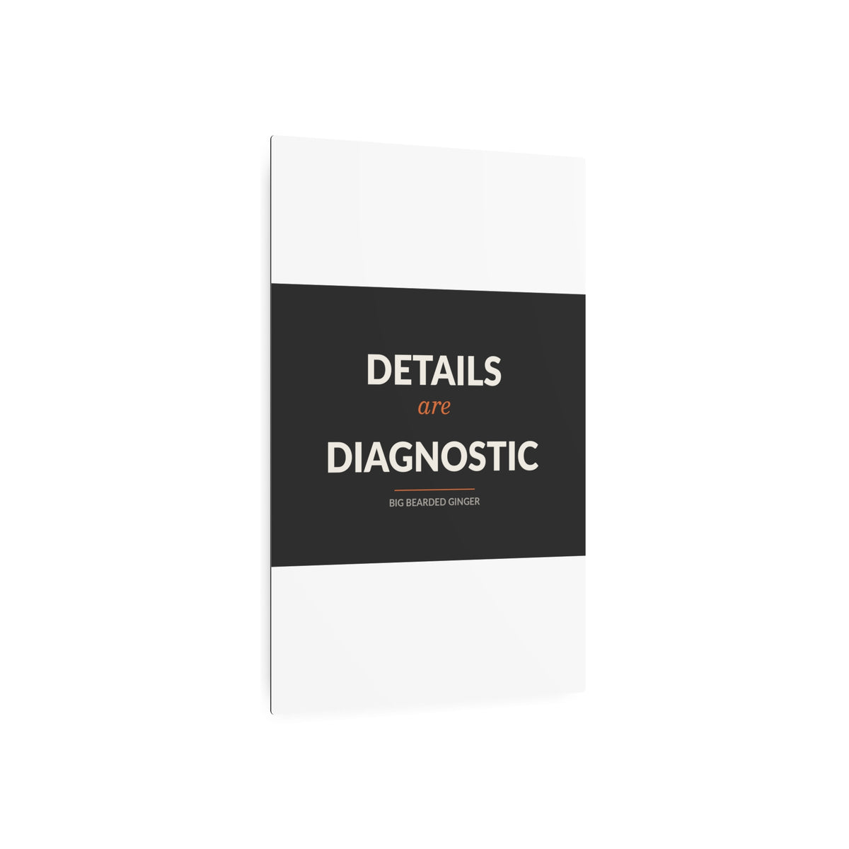 Details Are Diagnostic - BBG Metal Desk Sign