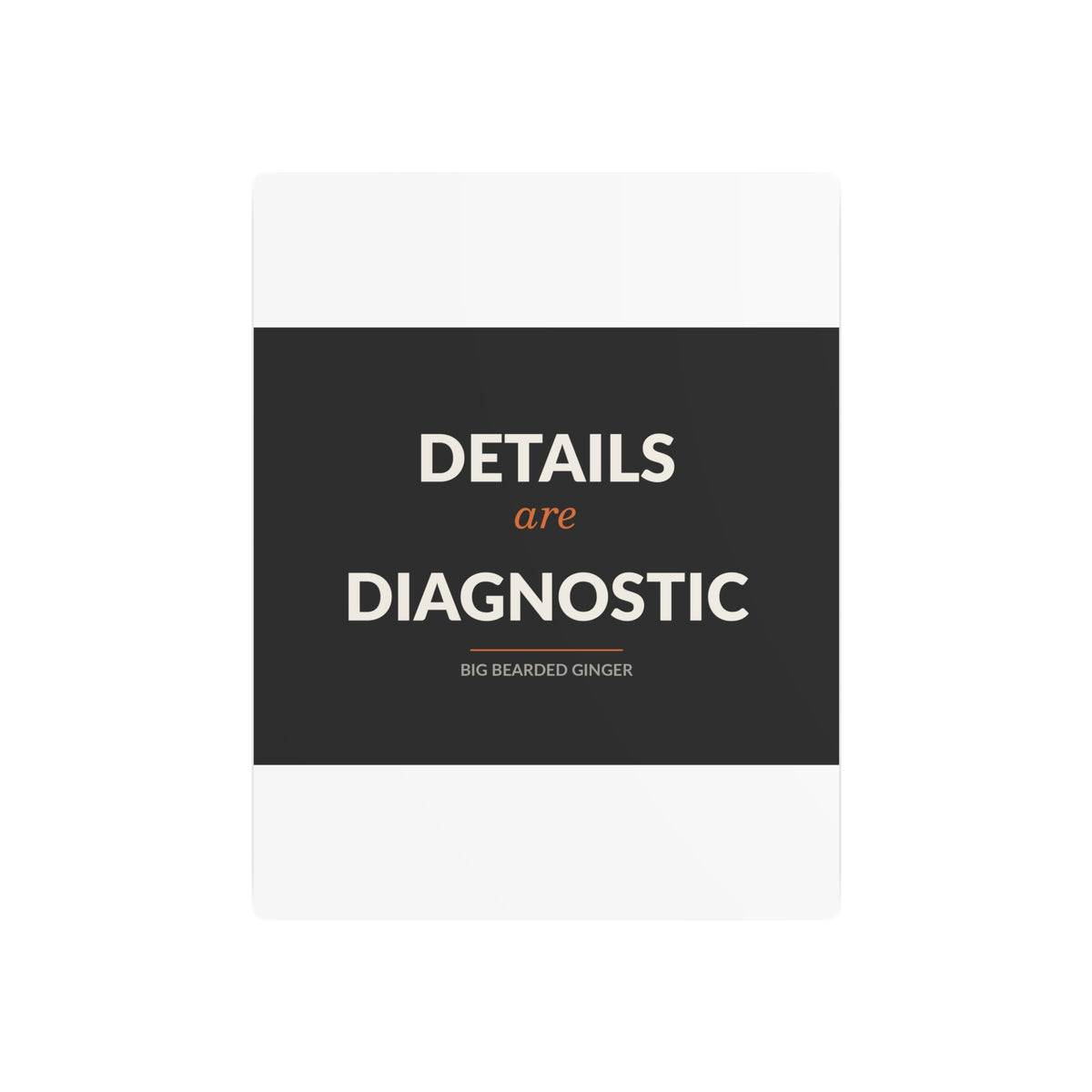 Details Are Diagnostic - BBG Metal Desk Sign