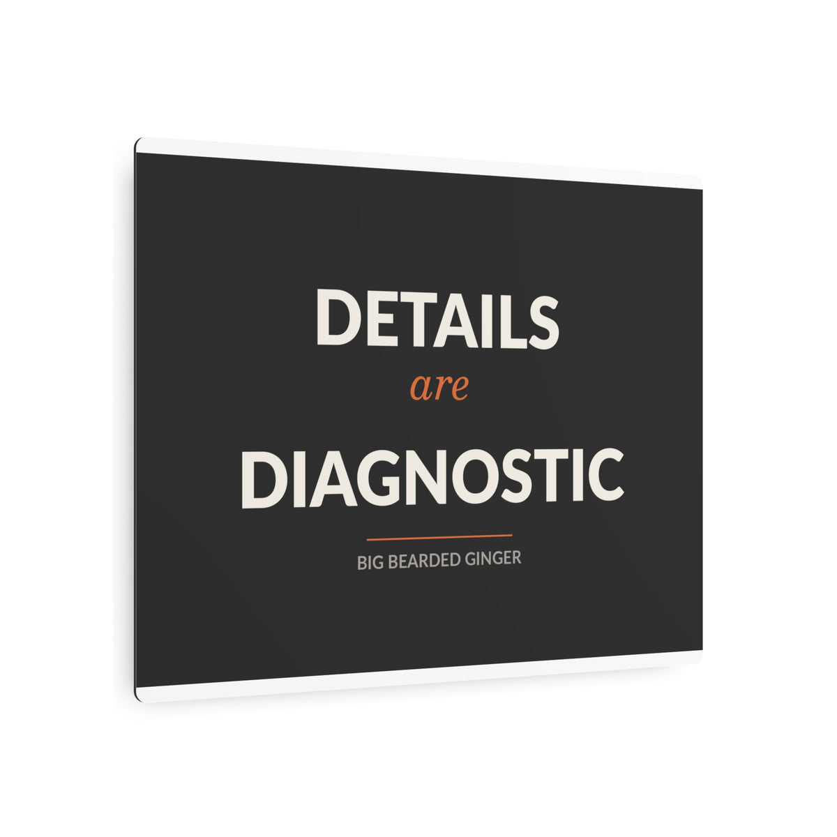 Details Are Diagnostic - BBG Metal Desk Sign