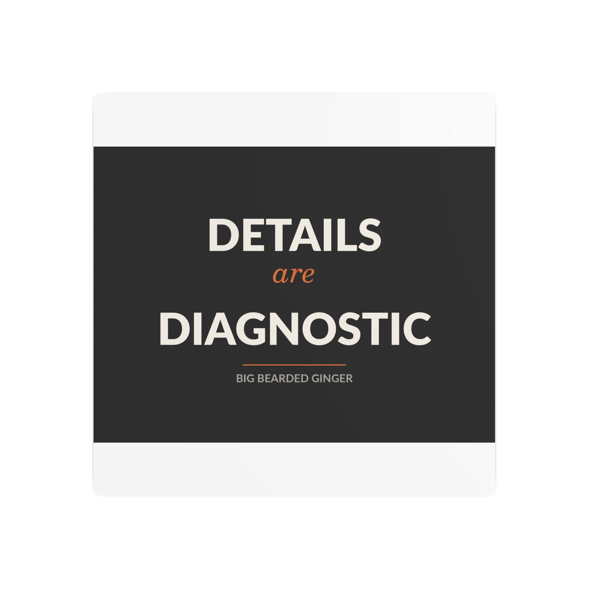 Details Are Diagnostic - BBG Metal Desk Sign